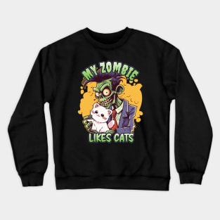 My Zombie Likes Cats - For Zombie Fans Crewneck Sweatshirt